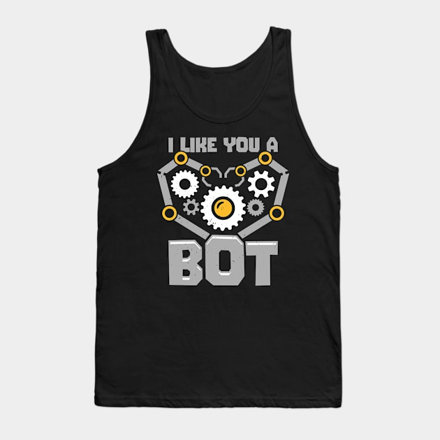 I Like You A Bot Robotics Engineer Gift Tank Top by Dolde08